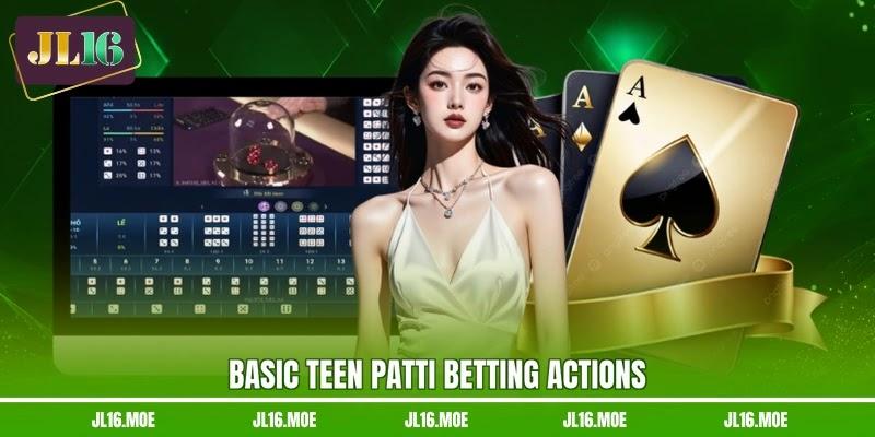 Basic Teen Patti betting actions Basic Teen Patti betting actions