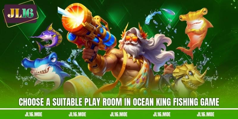 Choose a suitable play room in Ocean King Fishing Game