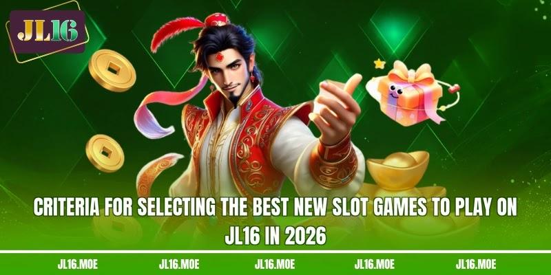 Criteria for selecting the best new slot games to play on JL16 in 2026