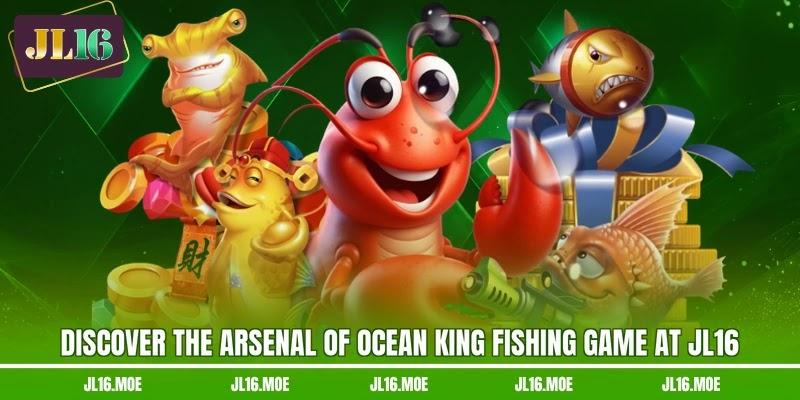 Discover the arsenal of Ocean King Fishing Game at JL16