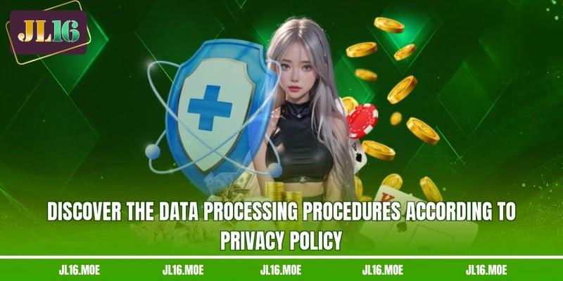 Discover the data processing procedures according to privacy policy
