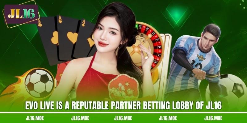EVO live is a reputable partner betting lobby of JL16