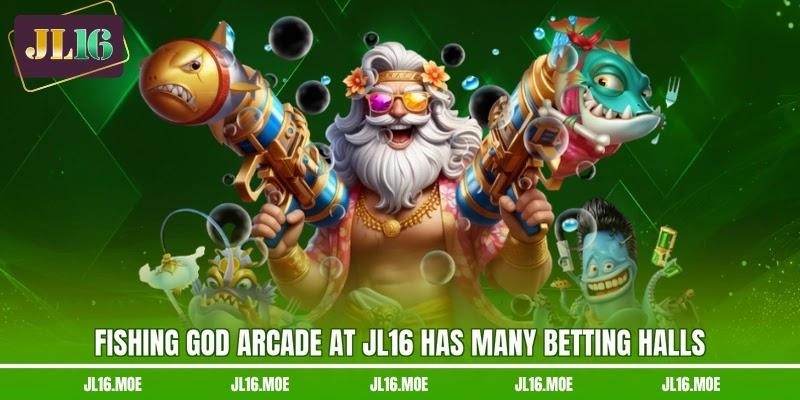 Fishing God Arcade at JL16 has many betting halls