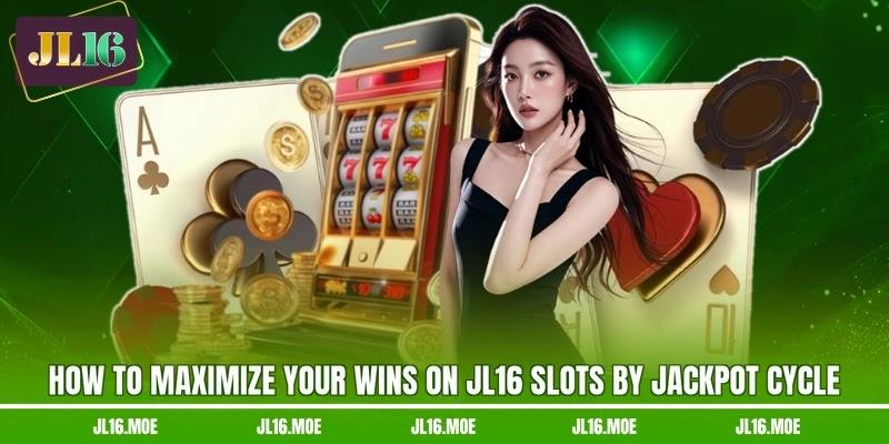 How to maximize your wins on JL16 slots by jackpot cycle How to maximize your wins on JL16 slots by jackpot cycle