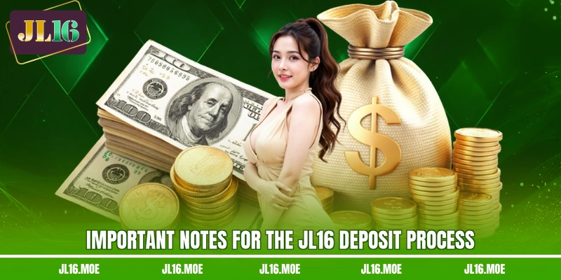 Important notes for the JL16 deposit process