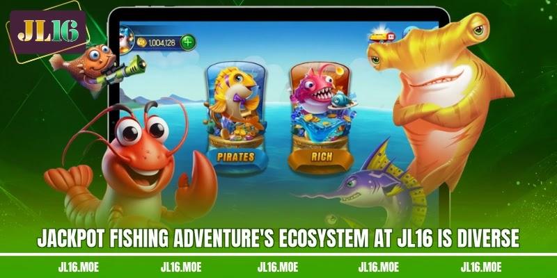 Jackpot Fishing Adventure's ecosystem at JL16 is diverse