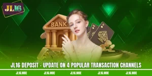 JL16 Deposit - Update On 4 Popular Transaction Channels