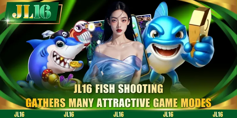 JL16 Fish Shooting gathers many attractive game modes