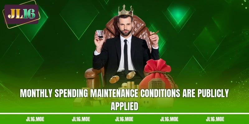 Monthly spending maintenance conditions are publicly applied Monthly spending maintenance conditions are publicly applied