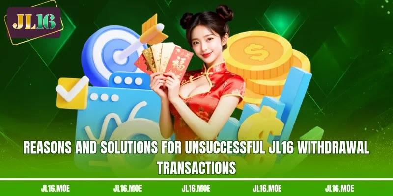 Reasons and solutions for unsuccessful JL16 withdrawal transactions