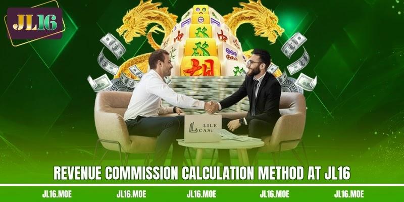 Revenue commission calculation method at JL16 Revenue commission calculation method at JL16