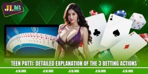 Teen Patti: Detailed Explanation Of The 3 Betting Actions