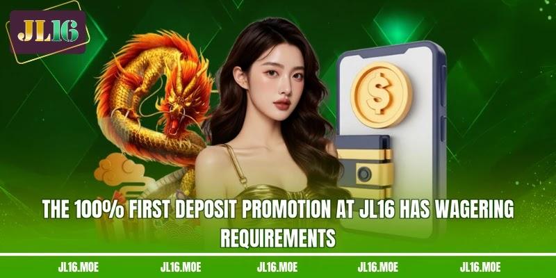 The 100% first deposit promotion at JL16 has wagering requirements The 100% first deposit promotion at JL16 has wagering requirements