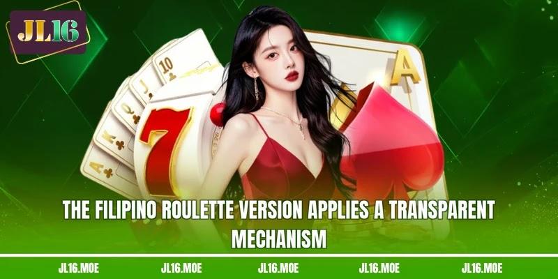 The Filipino Roulette version applies a transparent mechanism The Filipino Roulette version applies a transparent mechanism