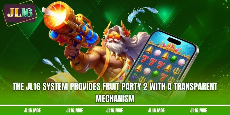 The JL16 system provides Fruit Party 2 with a transparent mechanism The JL16 system provides Fruit Party 2 with a transparent mechanism