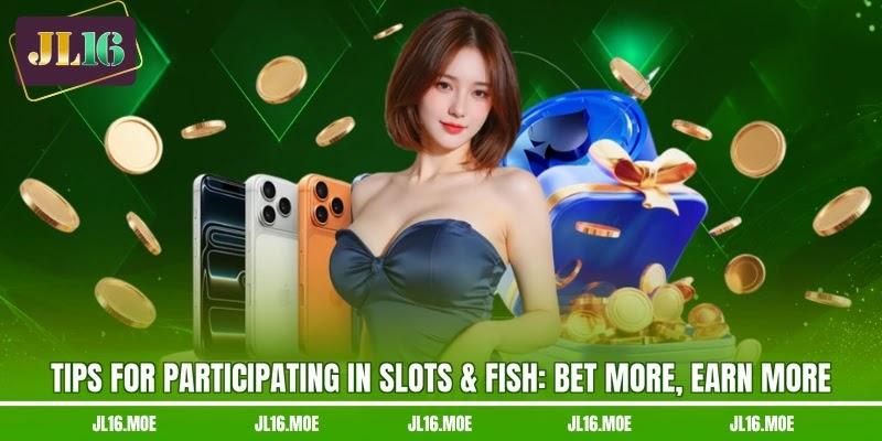 Tips for participating in Slots & Fish: Bet More, Earn More Tips for participating in Slots & Fish: Bet More, Earn More