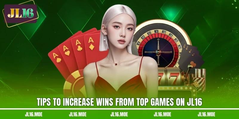 Tips to increase wins from top games on JL16 Tips to increase wins from top games on JL16