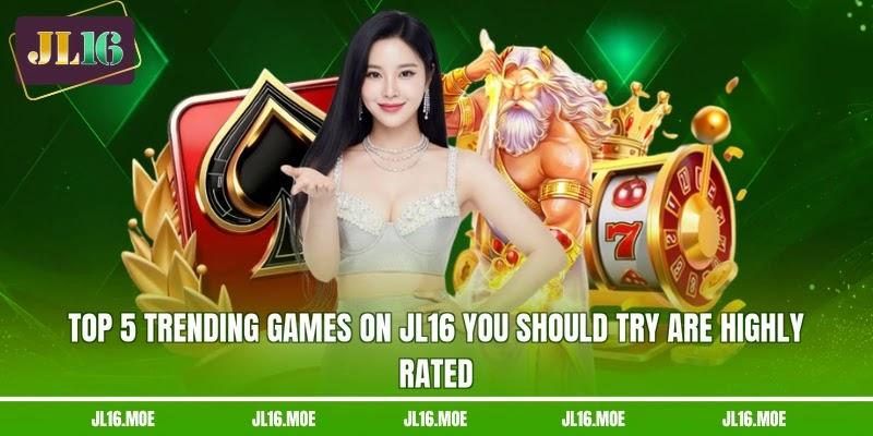 Top 5 trending games on JL16 you should try are highly rated Top 5 trending games on JL16 you should try are highly rated